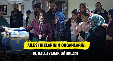Ailesi Kızlarının Organlarını El Sallayarak Uğurladı