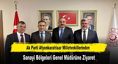 Ak Parti Afyonkarahisar Milletvekillerinden, Sanayi Bölgeleri Genel Müdürüne Ziyaret