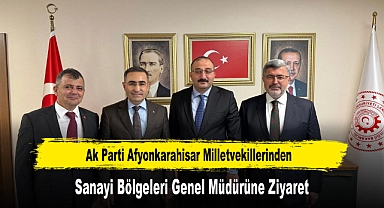 Ak Parti Afyonkarahisar Milletvekillerinden, Sanayi Bölgeleri Genel Müdürüne Ziyaret