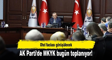 AK Parti'de MKYK bugün toplanıyor! Otel faciası görüşülecek