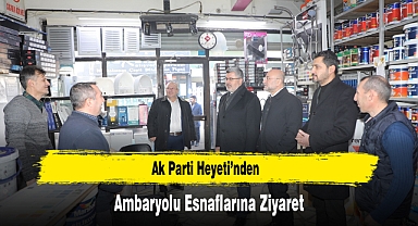 Ak Parti Heyeti’nden, Ambaryolu Esnaflarına Ziyaret