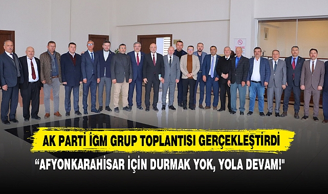AK Parti İGM Grup Toplantısı Gerçekleştirdi