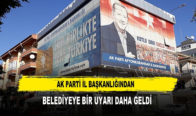 AK Parti İl Başkanlığından  Belediyeye Bir Uyarı Daha Geldi