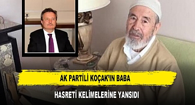 AK Partili Koçak’ın Baba Hasreti Kelimelerine Yansıdı
