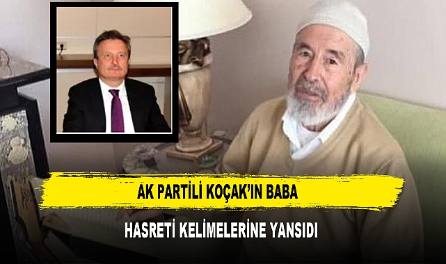 AK Partili Koçak’ın Baba  Hasreti Kelimelerine Yansıdı