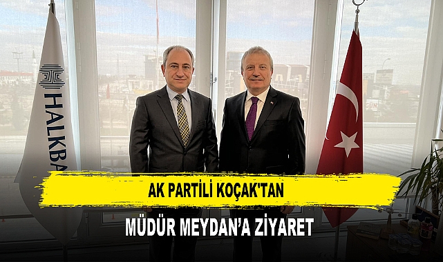 AK Partili Koçak'tan  Müdür Meydan’a Ziyaret