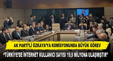 AK Partili Özkaya’ya Komisyonda Büyük Görev