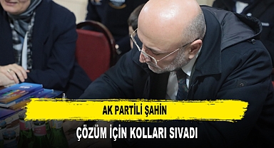 AK Partili Şahin Çözüm İçin Kolları Sıvadı