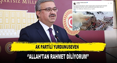 AK Partili Yurdunuseven ‘’Allah’tan Rahmet Diliyorum’’