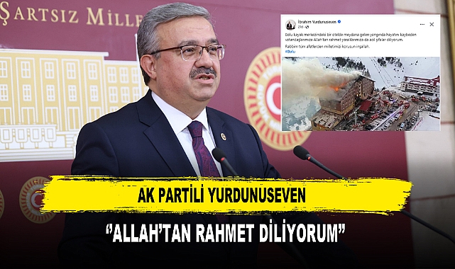AK Partili Yurdunuseven  ‘’Allah’tan Rahmet Diliyorum’’