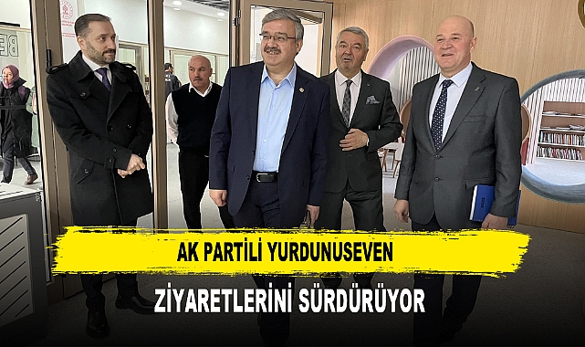 AK Partili Yurdunuseven  Ziyaretlerini Sürdürüyor