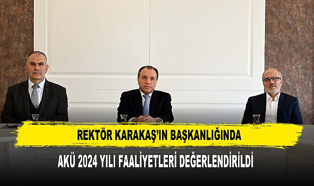 AKÜ’de 2024 Yılı Faaliyetleri Değerlendirildi