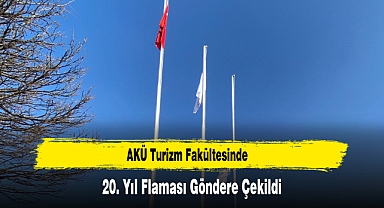 AKÜ Turizm Fakültesinde 20. Yıl Flaması Göndere Çekildi