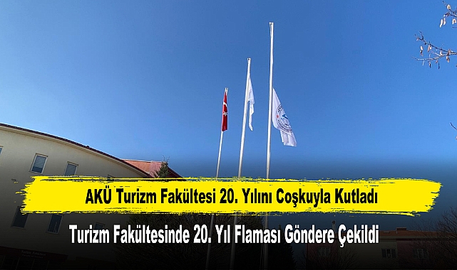 AKÜ Turizm Fakültesinde 20. Yıl Flaması Göndere Çekildi