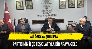 Ali Özkaya Şuhut'ta Partisinin İlçe Teşkilatıyla Bir Araya Geldi