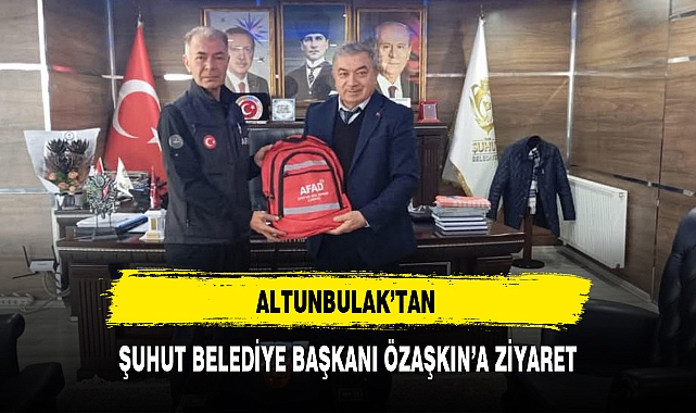 ALTUNBULAK’TAN ŞUHUT BELEDİYE BAŞKANI ÖZAŞKIN’A ZİYARET
