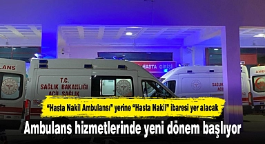 Ambulans hizmetlerinde yeni dönem başlıyor