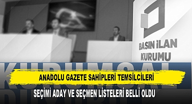 Anadolu Gazete Sahipleri Temsilcileri Seçimi Aday ve Seçmen Listeleri Belli Oldu