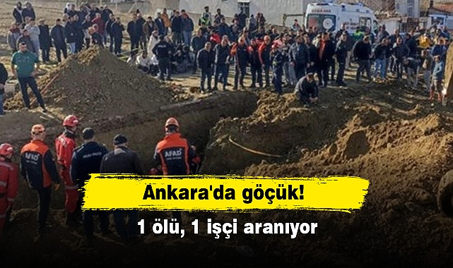 Ankara'da göçük: 1 ölü, 1 işçi aranıyor