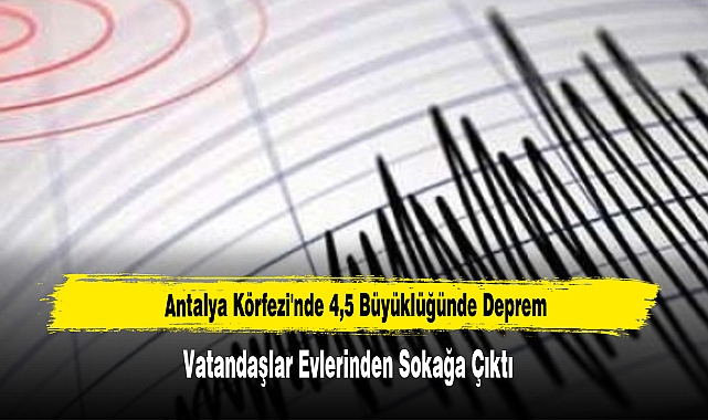 Antalya Körfezi'nde 4,5 Büyüklüğünde Deprem