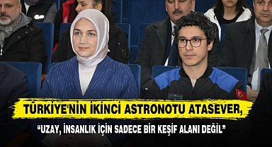 Atasever: “Uzay, İnsanlık İçin Sadece Bir Keşif Alanı Değil”
