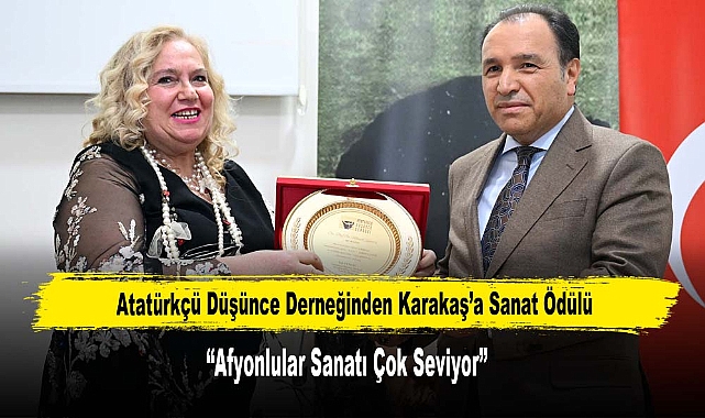Atatürkçü Düşünce Derneğinden Karakaş’a Sanat Ödülü