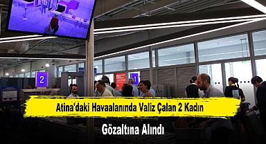 Atina'daki Havaalanında Valiz Çalan 2 Kadın Gözaltına Alındı