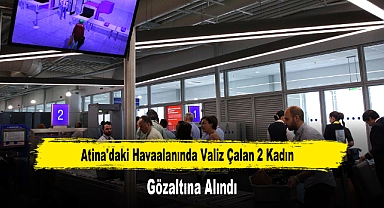 Atina'daki Havaalanında Valiz Çalan 2 Kadın Gözaltına Alındı