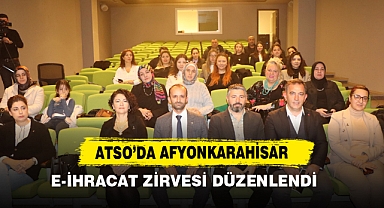 ATSO’DA Afyonkarahisar E-İhracat Zirvesi Düzenlendi