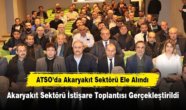 ATSO’da Akaryakıt Sektörü Ele Alındı