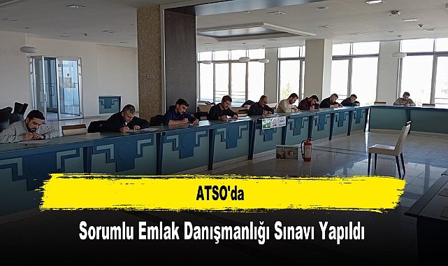 ATSO'da, Sorumlu Emlak Danışmanlığı Sınavı Yapıldı