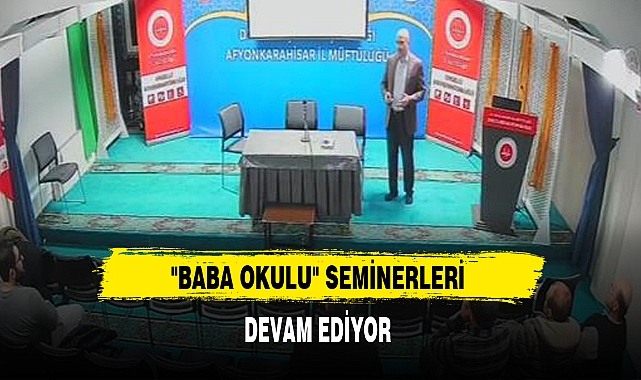 "BABA OKULU" SEMİNERLERİ DEVAM EDİYOR