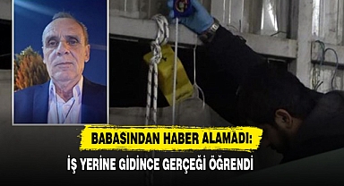 Babasından Haber Alamadı: İş Yerine Gidince Gerçeği Öğrendi
