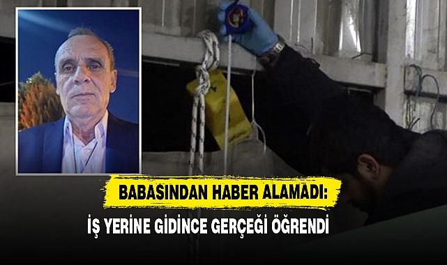 Babasından Haber Alamadı: İş Yerine Gidince Gerçeği Öğrendi