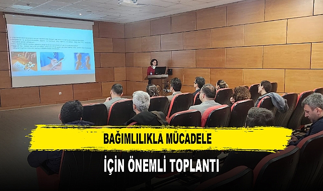 Bağımlılıkla Mücadele  İçin Önemli Toplantı