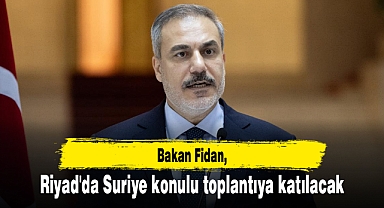 Bakan Fidan, Riyad'da Suriye konulu toplantıya katılacak
