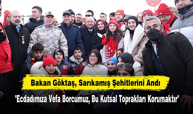 Bakan Göktaş, Sarıkamış Şehitlerini Andı: "Ecdadımıza Vefa Borcumuz, Bu Kutsal Toprakları Korumaktır"