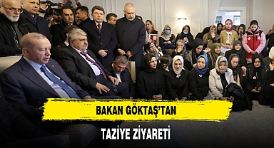 BAKAN GÖKTAŞ’TAN TAZİYE ZİYARETİ