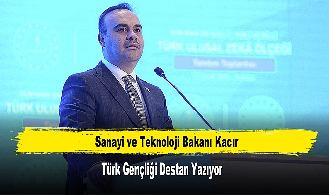Bakan Kacır: Türk Gençliği Destan Yazıyor