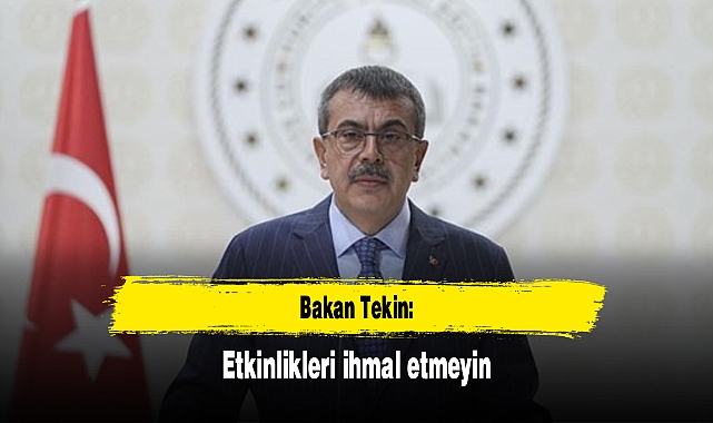 Bakan Tekin: Etkinlikleri ihmal etmeyin