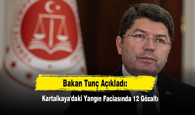 Bakan Tunç Açıkladı: Kartalkaya'daki Yangın Faciasında 12 Gözaltı