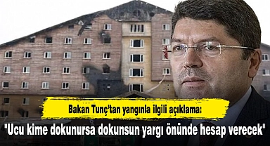 Bakan Tunç’tan yangınla ilgili açıklama: "Ucu kime dokunursa dokunsun yargı önünde hesap verecek''