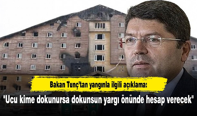 Bakan Tunç’tan yangınla ilgili açıklama: "Ucu kime dokunursa dokunsun yargı önünde hesap verecek''