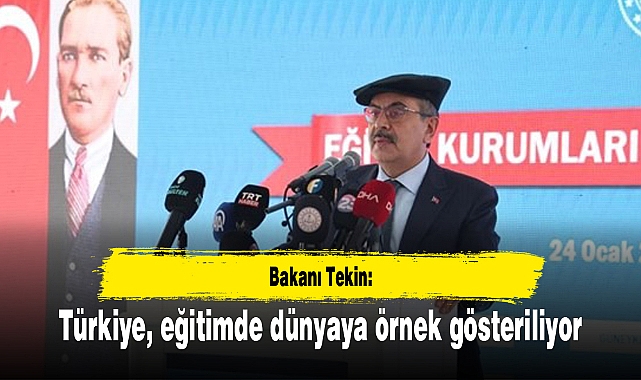 Bakanı Tekin: Türkiye, eğitimde dünyaya örnek gösteriliyor