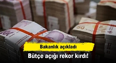 Bakanlık açıkladı: Bütçe açığı rekor kırdı!