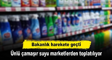 Bakanlık harekete geçti: Ünlü çamaşır suyu marketlerden toplatılıyor
