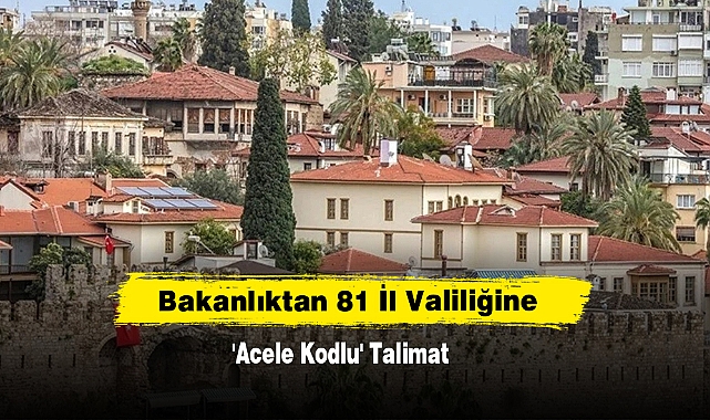Bakanlıktan 81 İl Valiliğine 'Acele Kodlu' Talimat