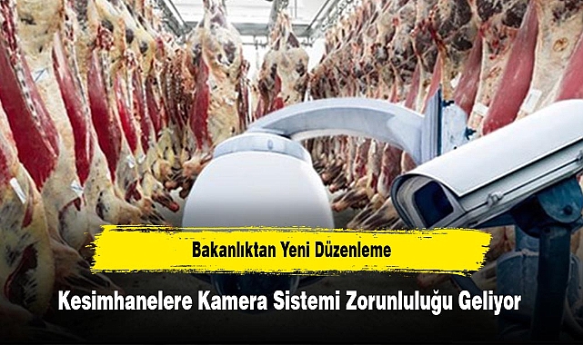 Bakanlıktan Yeni Düzenleme: Kesimhanelere Kamera Sistemi Zorunluluğu Geliyor