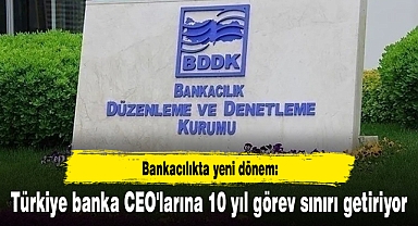 Bankacılıkta yeni dönem: Türkiye banka CEO'larına 10 yıl görev sınırı getiriyor