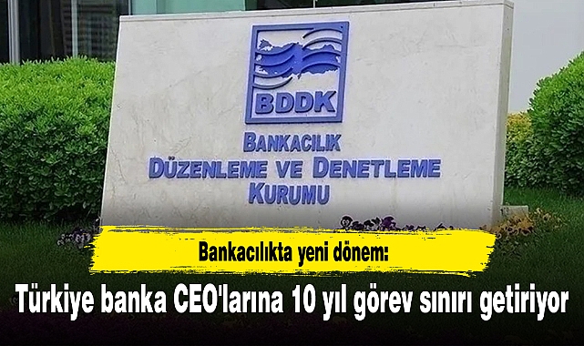 Bankacılıkta yeni dönem: Türkiye banka CEO'larına 10 yıl görev sınırı getiriyor